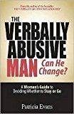 The Verbally Abusive Man, Can He Change?: A Woman's Guide to Deciding Whether to Stay or Go by Patricia Evans