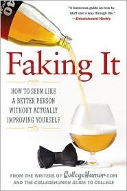 Faking It: How to Seem like a Better Person without Actually Improving Yourself by Collegehumor.com, Ethan Trex, Amir Blumenfeld, Neel Shah, Katie Deedy (Illustrator)