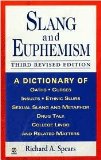 Slang and Euphemism: A Dictionary of Oaths, Curses, Insults, Ethnic Slurs, Sexual Slang and Metaphor, Drug Talk, College Lingo and Related Matters by Richard A. Spears