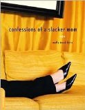 Confessions of a Slacker Mom by Muffy Mead-ferro