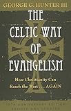 The Celtic Way of Evangelism, Tenth Anniversary Edition: How Christianity Can Reach the West . . .Again