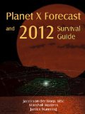 Planet X Forecast and 2012 Survival Guide