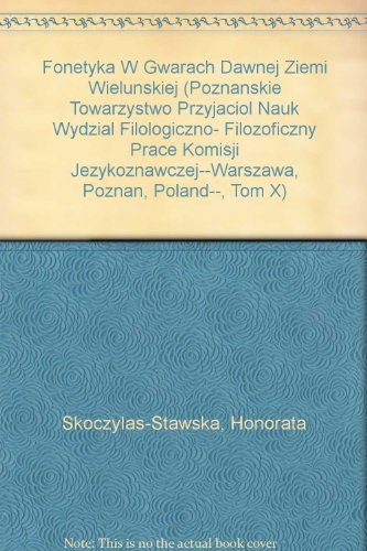 Fonetyka W Gwarach Dawnej Ziemi Wielunskiej (Poznanskie Towarzystwo Przyjaciol Nauk Wydzial Filologiczno- Filozoficzny Prace Komisji Jezykoznawczej--Warszawa, Poznan, Poland--, Tom X)