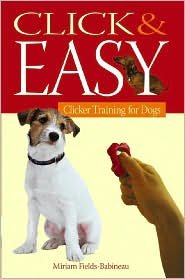 Click and Easy: Clicker Training for Dogs by Miriam Fields-Babineau