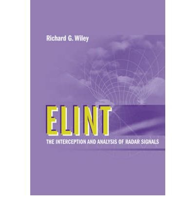 [ ELINT: THE INTERCEPTION AND ANALYSIS OF RADAR SIGNALS (ARTECH HOUSE RADAR LIBRARY (HARDCOVER)) ] By Wiley, Richard G ( Author) 2006 [ Hardcover ]