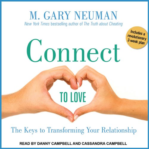 Connect to Love: The Keys to Transforming Your Relationship