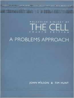 Molecular Biology of the Cell - The Problems Approach 4th Edition (Fourth Edition by John Wilson and Tim Hunt)