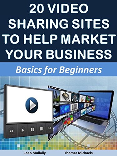 20 Video Sharing Sites to Help Market Your Business: Basics for Beginners (Marketing Matters Book 7)