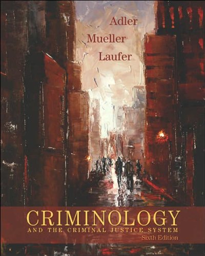 Criminology and the Criminal Justice System (text only) 6th (Sixth) edition by F. Adler,W. Laufer,G. O. Mueller