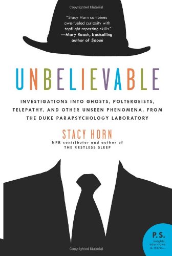 Unbelievable: Investigations into Ghosts, Poltergeists, Telepathy, and Other Unseen Phenomena, from the Duke Parapsychology Laboratory