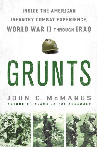 Grunts: Inside the American Infantry Combat Experience, World War II Through Iraq