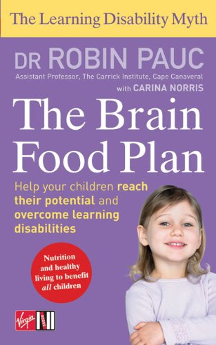 Brain Food Plan: Helping Your Child Overcome Learning Disabilities through Exercise and Nutrition (The Learning Disablity Myth)