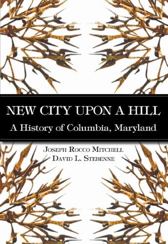 New City Upon a Hill, A History of Columbia, Maryland