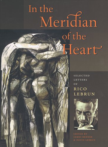 In the Meridian of the Heart: Selected Letters of Rico Lebrun