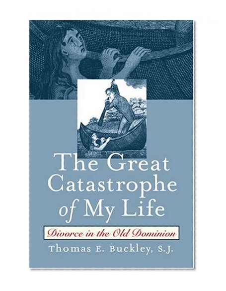 The Great Catastrophe of My Life: Divorce in the Old Dominion (Studies in Legal History)