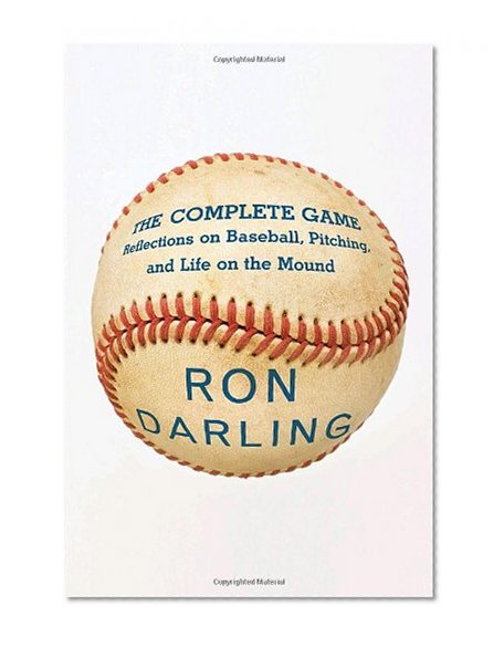 The Complete Game: Reflections on Baseball, Pitching, and Life on the Mound