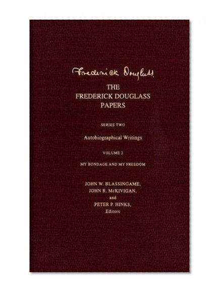 The Frederick Douglass Papers: Series Two: Autobiographical Writings, Volume 2: My Bondage and My Freedom