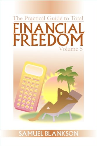 The Practical Guide to Total Financial Freedom Volume 5
