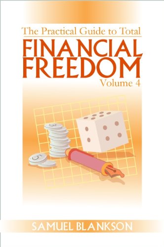 The Practical Guide to Total Financial Freedom Volume 4