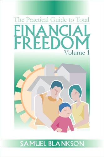 The Practical Guide to Total Financial Freedom Volume 1