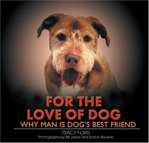 For the Love of Dog: Why Man Is Dog's Best Friend