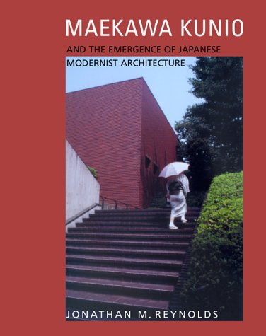 Maekawa Kunio and the Emergence of Japanese Modernist Architecture (Ahmanson Murphy Fine Arts Imprint)