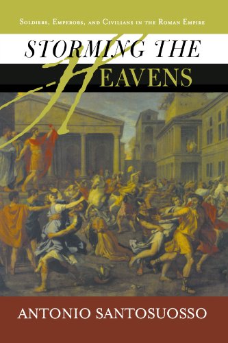 Storming The Heavens: Soldiers, Emperors, And Civilians In The Roman Empire (History and Warfare)