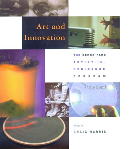 Art and Innovation: The Xerox PARC Artist-in-Residence Program (Leonardo Book Series)