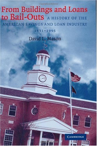 From Buildings and Loans to Bail-Outs: A History of the American Savings and Loan Industry, 1831-1995