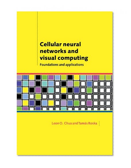 Cellular Neural Networks and Visual Computing: Foundations and Applications
