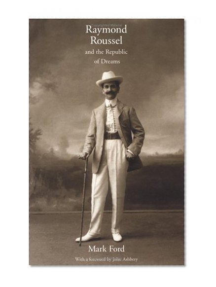 Raymond Roussel and the Republic of Dreams