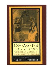 Chaste Passions: Medieval English Virgin Martyr Legends