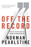 Off the Record: The Press, the Government, and the War over Anonymous Sources