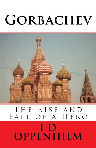 Gorbachev - The Rise and Fall of a Hero