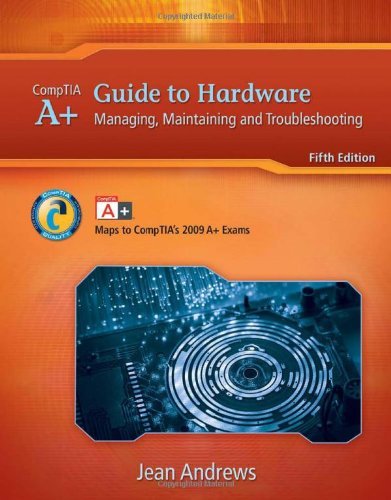 By Jean Andrews: A+ Guide to Hardware: Managing, Maintaining and Troubleshooting Fifth (5th) Edition