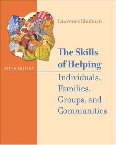 By Lawrence Shulman: The Skills of Helping Individuals, Families, Groups, and Communities (with The Interactive Skills of Helping CD-ROM, Engaging and Working with the Hard-to-Reach Client CD-ROM, and InfoTrac ) Fifth (5th) Edition (With CD)
