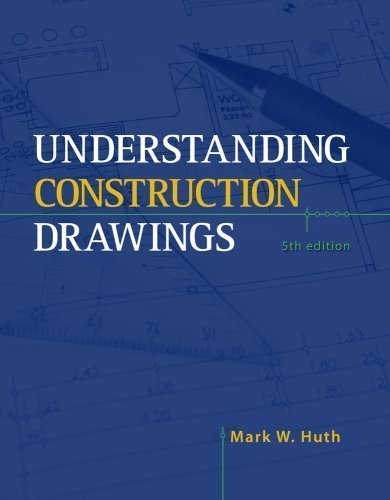 By Mark W. Huth: Understanding Construction Drawings Fifth (5th) Edition