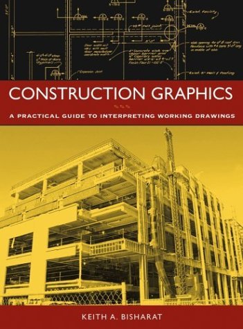 By Keith A. Bisharat: Construction Graphics: A Practical Guide to Interpreting Working Drawings First (1st) Edition