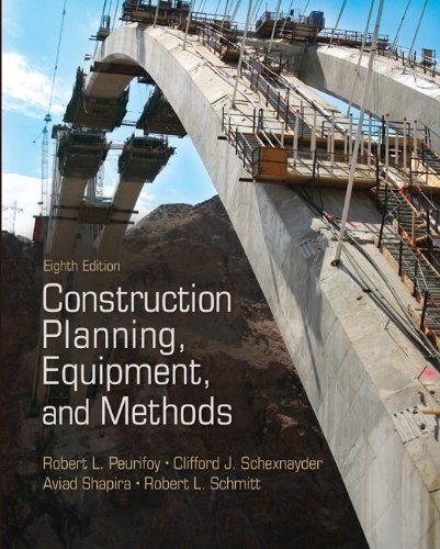 By Robert Peurifoy, Clifford J. Schexnayder, Aviad Shapira, Robert Schmitt: Construction Planning, Equipment, and Methods Eighth (8th) Edition