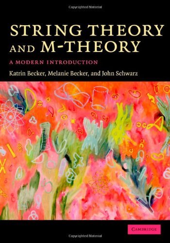 By Katrin Becker, Melanie Becker, John H. Schwarz: String Theory and M-Theory: A Modern Introduction First (1st) Edition