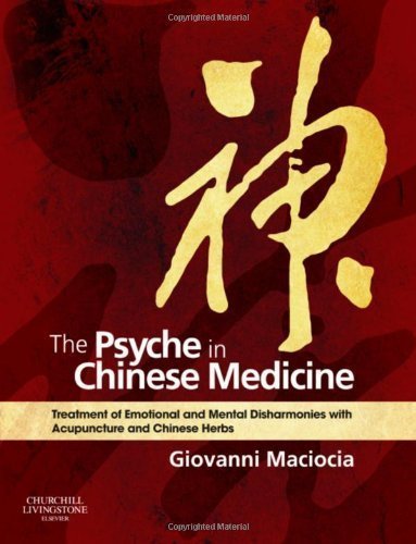 By Giovanni Maciocia CAc(Nanjing): The Psyche in Chinese Medicine: Treatment of Emotional and Mental Disharmonies with Acupuncture and Chinese Herbs First (1st) Edition