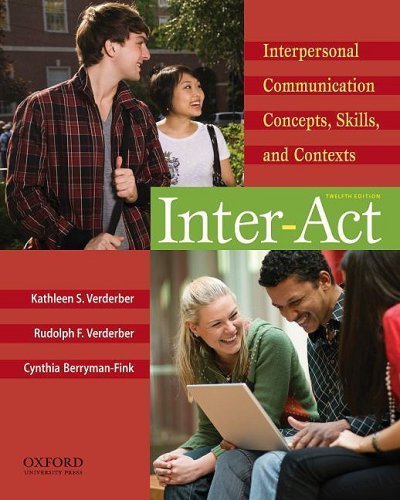 By Kathleen S. Verderber, Rudolph F. Verderber, Cynthia Berryman-Fink: Inter-Act: Interpersonal Communication Concepts, Skills, and Contexts Twelfth (12th) Edition