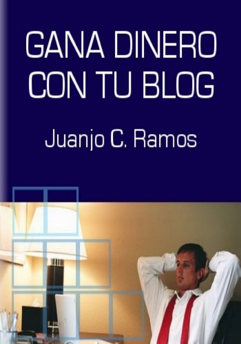 Gana Dinero con tu Blog (Spanish Edition)