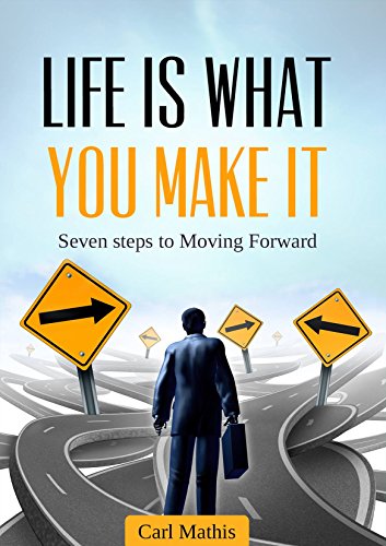 Book Cover Life is what you make it: seven steps to moving forward