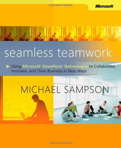 Seamless Teamwork: Using MicrosoftÂ® SharePointÂ® Technologies to Collaborate, Innovate, and Drive Business in New Ways (Bp-Other)