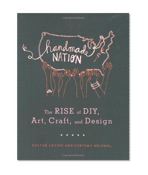 Handmade Nation: The Rise of DIY, Art, Craft, and Design