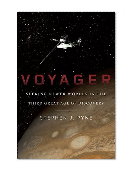 Voyager: Seeking Newer Worlds in the Third Great Age of Discovery