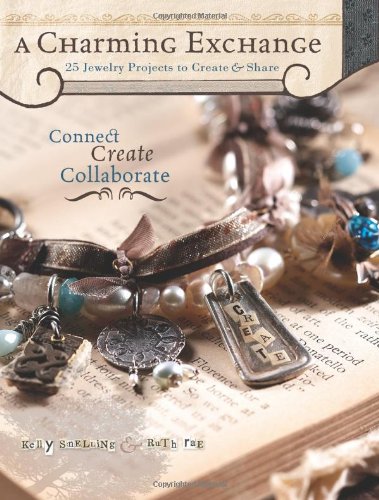 A Charming Exchange: 25 Jewelry Projects To Create & Share