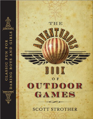 The Adventurous Book of Outdoor Games: Classic Fun for Daring Boys and Girls