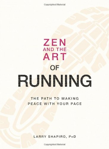 Zen and the Art of Running: The Path to Making Peace with Your Pace